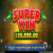 sonic significado espiritual